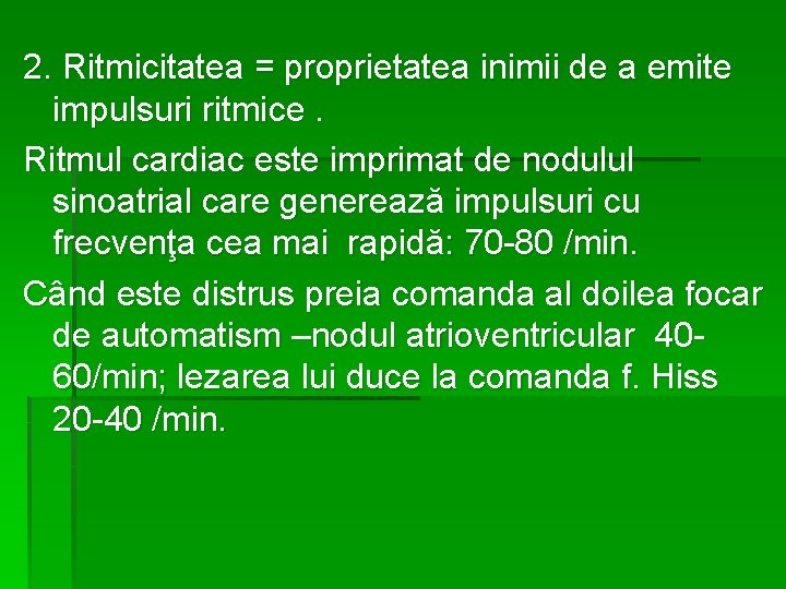 2. Ritmicitatea = proprietatea inimii de a emite impulsuri ritmice. Ritmul cardiac este imprimat