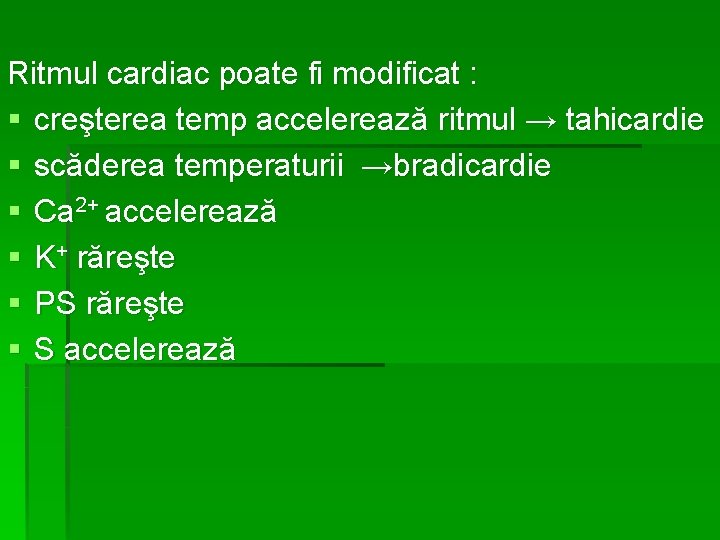 Ritmul cardiac poate fi modificat : § creşterea temp accelerează ritmul → tahicardie §