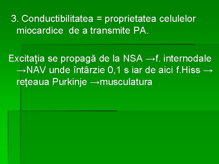 3. Conductibilitatea = proprietatea celulelor miocardice de a transmite PA. Excitaţia se propagă de