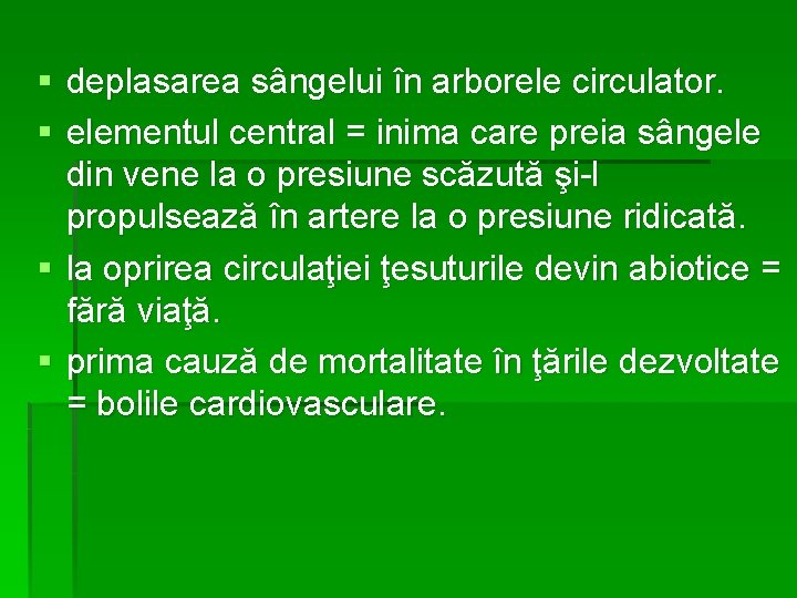 § deplasarea sângelui în arborele circulator. § elementul central = inima care preia sângele