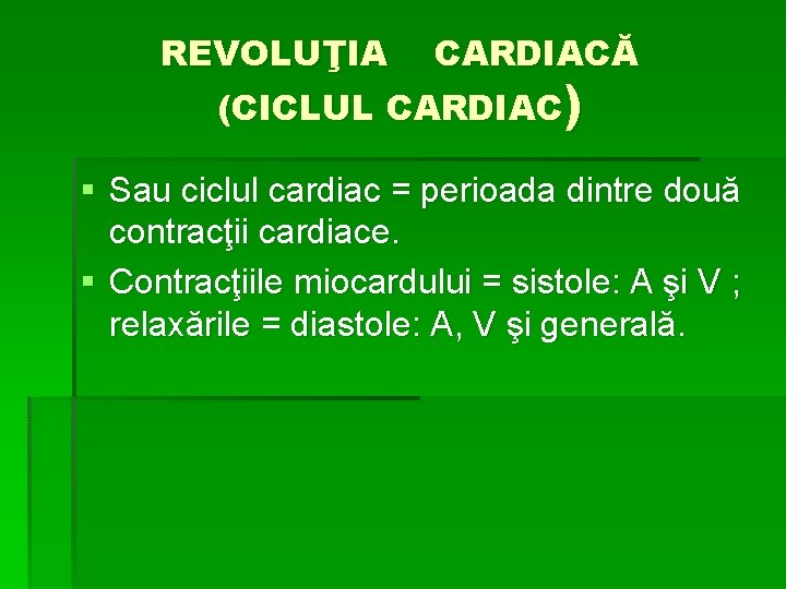REVOLUŢIA CARDIACĂ (CICLUL CARDIAC) § Sau ciclul cardiac = perioada dintre două contracţii cardiace.
