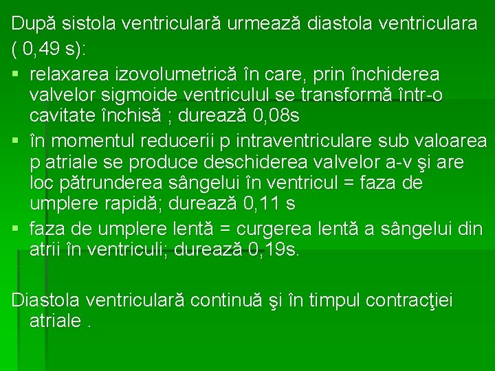 După sistola ventriculară urmează diastola ventriculara ( 0, 49 s): § relaxarea izovolumetrică în