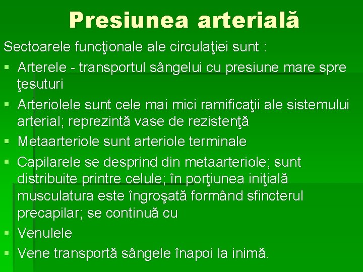 Presiunea arterială Sectoarele funcţionale circulaţiei sunt : § Arterele - transportul sângelui cu presiune