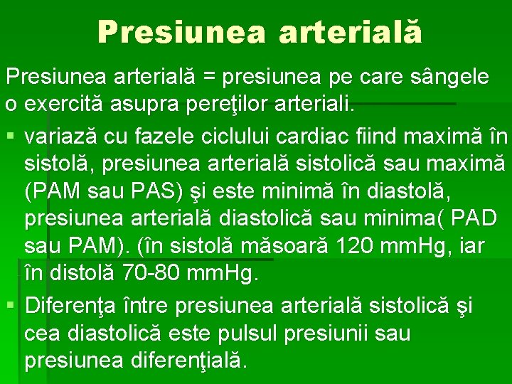 Presiunea arterială = presiunea pe care sângele o exercită asupra pereţilor arteriali. § variază