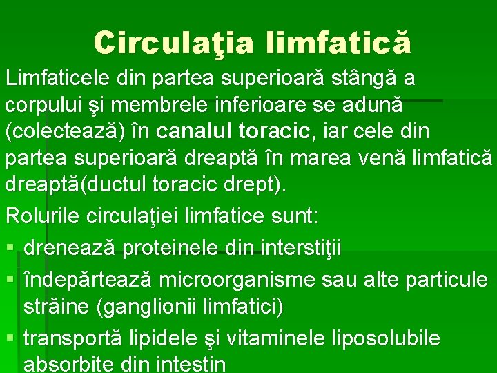 Circulaţia limfatică Limfaticele din partea superioară stângă a corpului şi membrele inferioare se adună