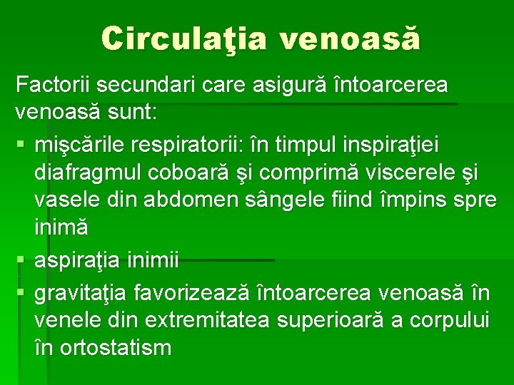 Circulaţia venoasă Factorii secundari care asigură întoarcerea venoasă sunt: § mişcările respiratorii: în timpul