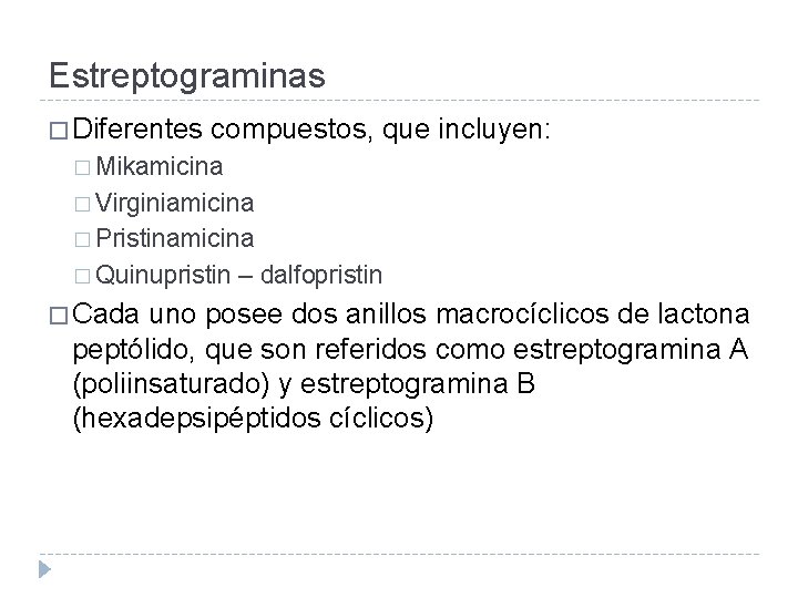 Estreptograminas � Diferentes compuestos, que incluyen: � Mikamicina � Virginiamicina � Pristinamicina � Quinupristin