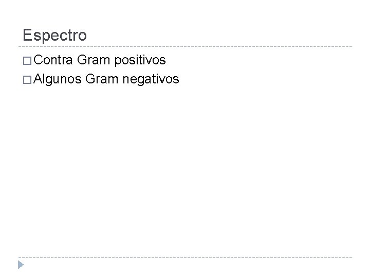 Espectro � Contra Gram positivos � Algunos Gram negativos 