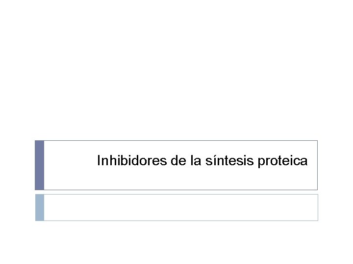 Inhibidores de la síntesis proteica 