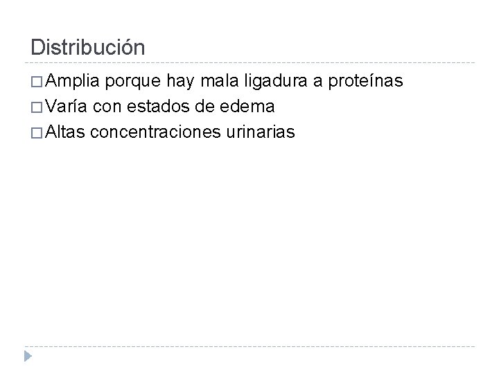 Distribución � Amplia porque hay mala ligadura a proteínas � Varía con estados de