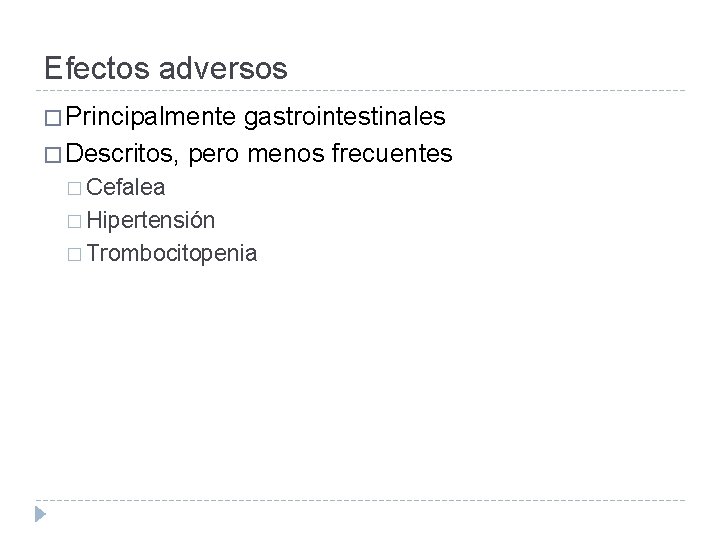 Efectos adversos � Principalmente gastrointestinales � Descritos, pero menos frecuentes � Cefalea � Hipertensión