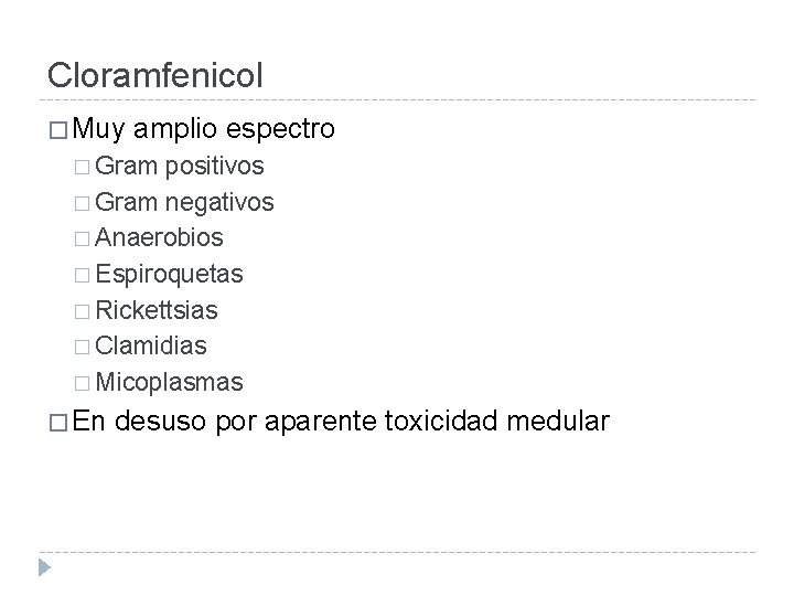 Cloramfenicol � Muy amplio espectro � Gram positivos � Gram negativos � Anaerobios �