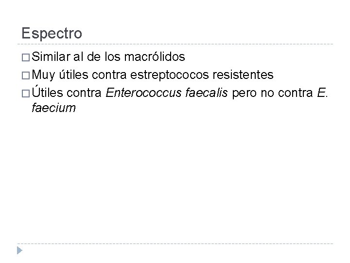 Espectro � Similar al de los macrólidos � Muy útiles contra estreptococos resistentes �