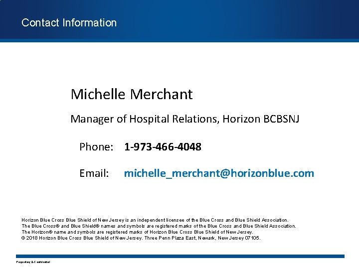 Contact Information Michelle Merchant Manager of Hospital Relations, Horizon BCBSNJ Phone: 1 -973 -466