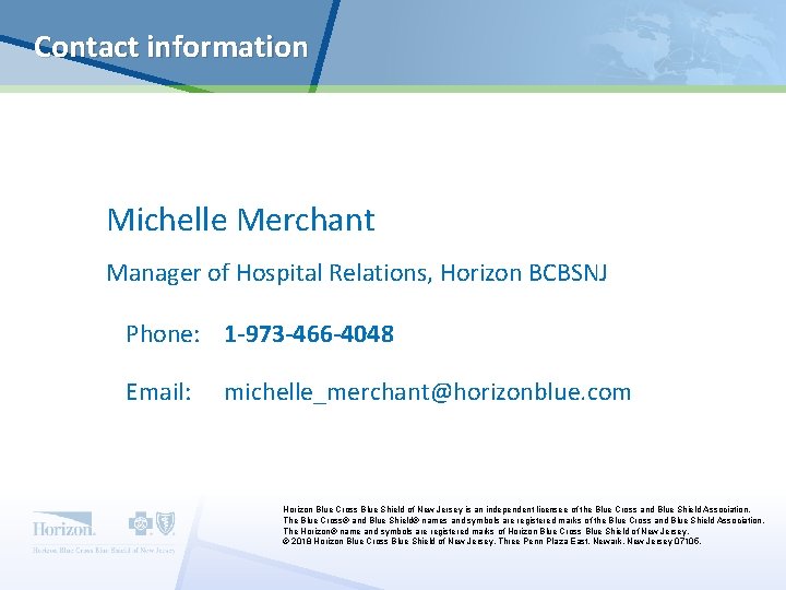 Contact information Michelle Merchant Manager of Hospital Relations, Horizon BCBSNJ Phone: 1 -973 -466