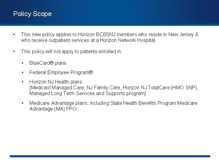Policy Scope • This new policy applies to Horizon BCBSNJ members who reside in