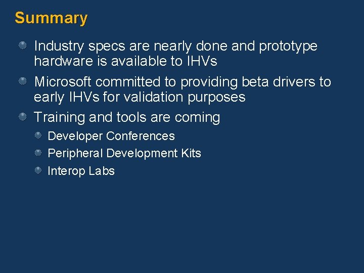 Summary Industry specs are nearly done and prototype hardware is available to IHVs Microsoft