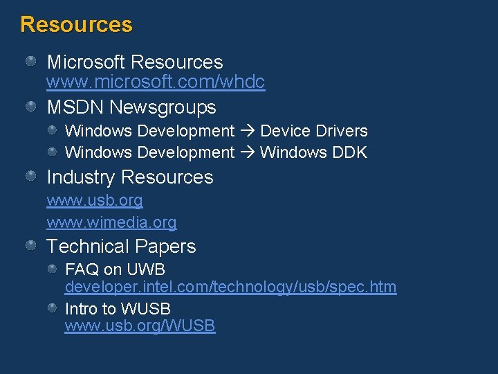 Resources Microsoft Resources www. microsoft. com/whdc MSDN Newsgroups Windows Development Device Drivers Windows Development