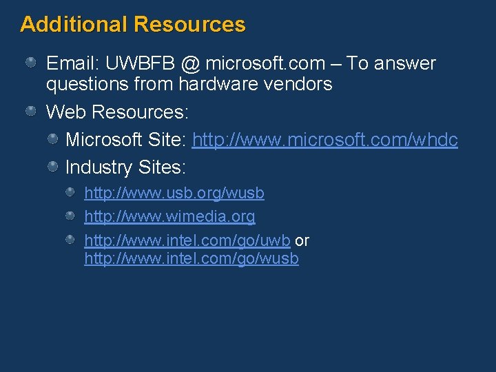 Additional Resources Email: UWBFB @ microsoft. com – To answer questions from hardware vendors