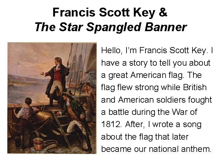 Francis Scott Key & The Star Spangled Banner Hello, I’m Francis Scott Key. I