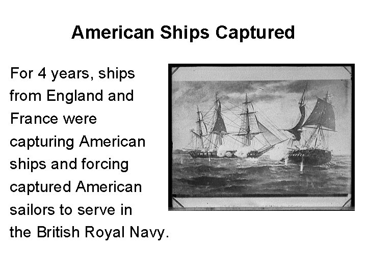 American Ships Captured For 4 years, ships from England France were capturing American ships