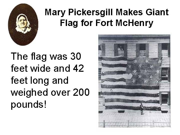 Mary Pickersgill Makes Giant Flag for Fort Mc. Henry The flag was 30 feet