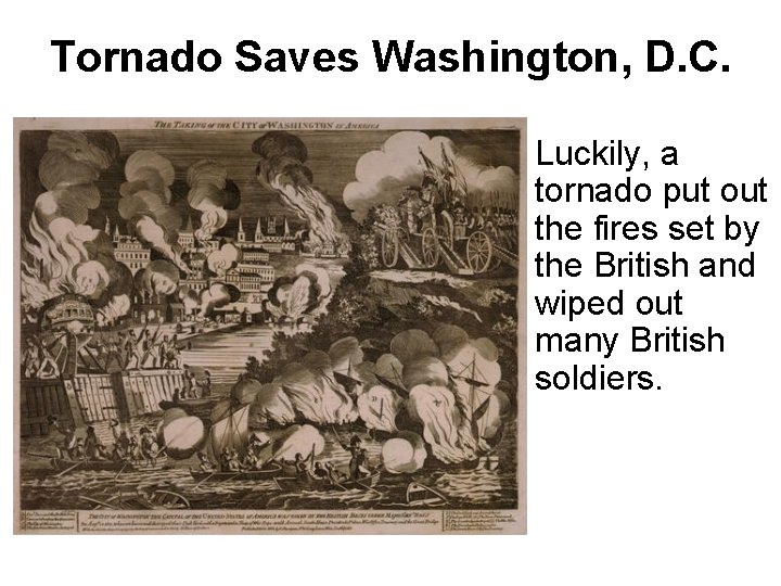 Tornado Saves Washington, D. C. Luckily, a tornado put out the fires set by