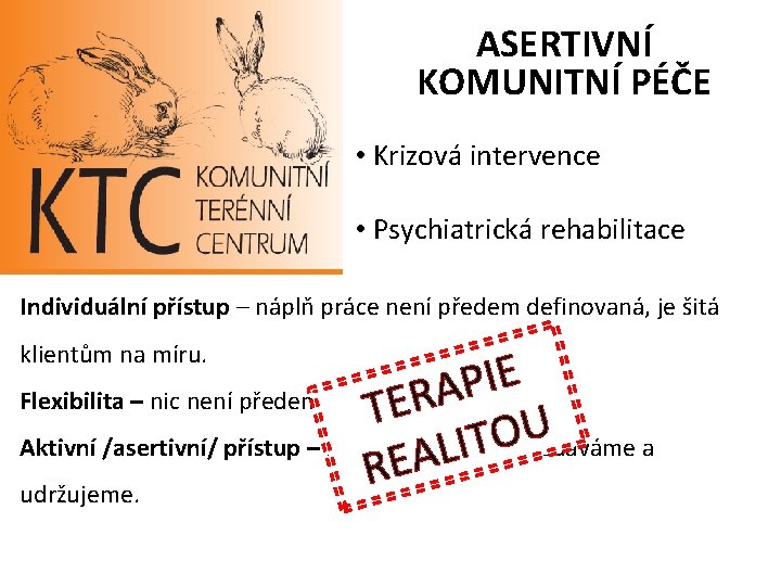 ASERTIVNÍ KOMUNITNÍ PÉČE • Krizová intervence • Psychiatrická rehabilitace Individuální přístup – náplň práce