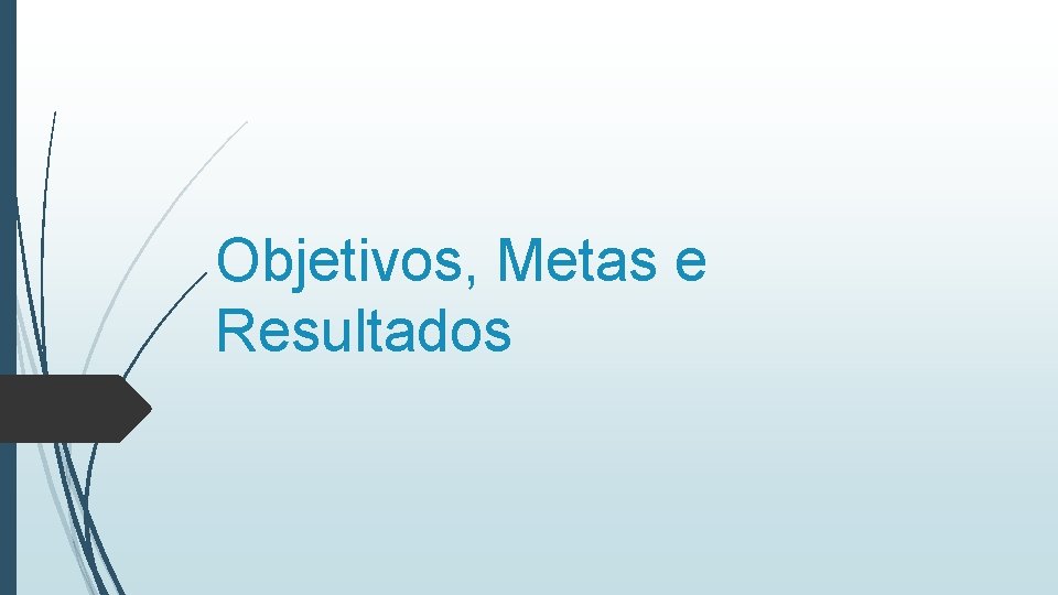 Objetivos, Metas e Resultados 