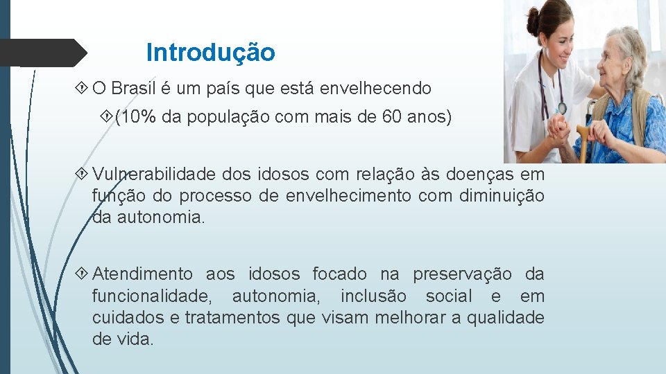 Introdução O Brasil é um país que está envelhecendo (10% da população com mais