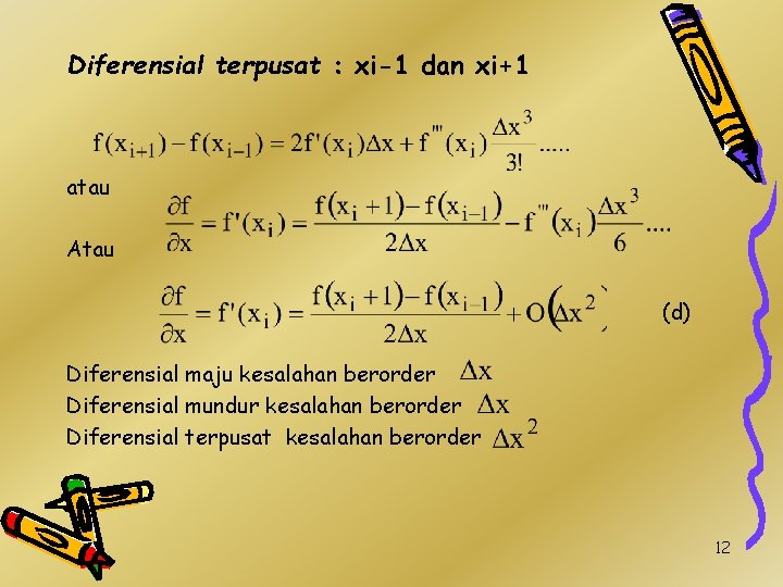 Diferensial terpusat : xi-1 dan xi+1 atau Atau (d) Diferensial maju kesalahan berorder Diferensial