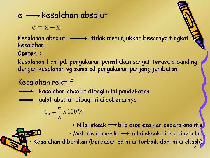 e kesalahan absolut Kesalahan absolut tidak menunjukkan besarnya tingkat kesalahan. Contoh : Kesalahan 1