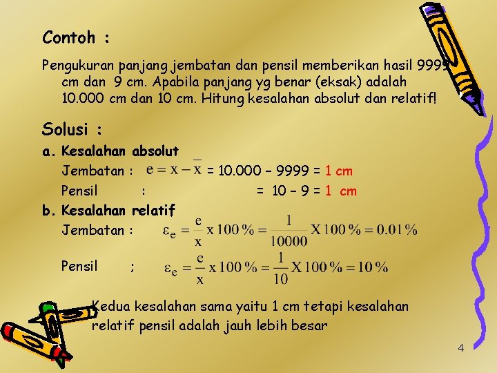 Contoh : Pengukuran panjang jembatan dan pensil memberikan hasil 9999 cm dan 9 cm.