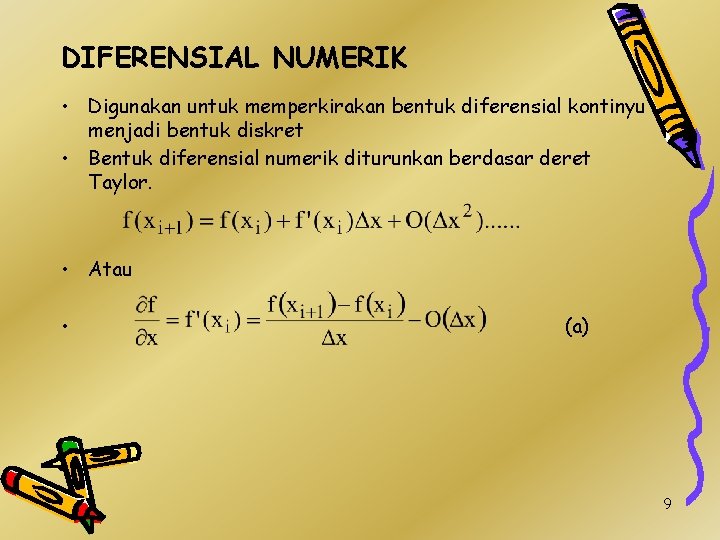 DIFERENSIAL NUMERIK • Digunakan untuk memperkirakan bentuk diferensial kontinyu menjadi bentuk diskret • Bentuk