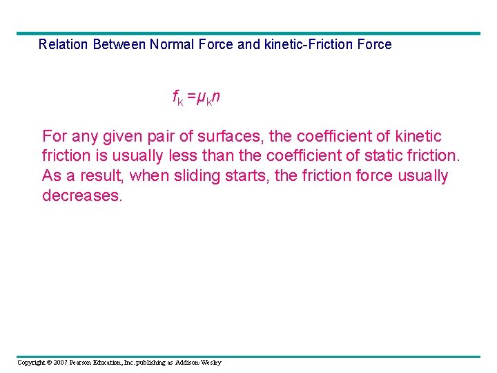 Relation Between Normal Force and kinetic-Friction Force fk =μkn For any given pair of