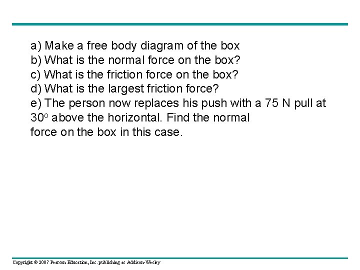 a) Make a free body diagram of the box b) What is the normal