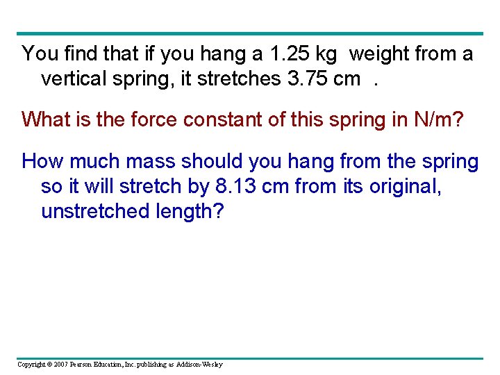 You find that if you hang a 1. 25 kg weight from a vertical
