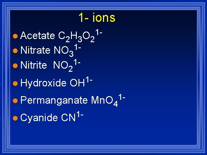 1 - ions C 2 H 3 O 21 l Nitrate NO 31 l 1 - ions C 2 H 3 O 21 l Nitrate NO 31 l
