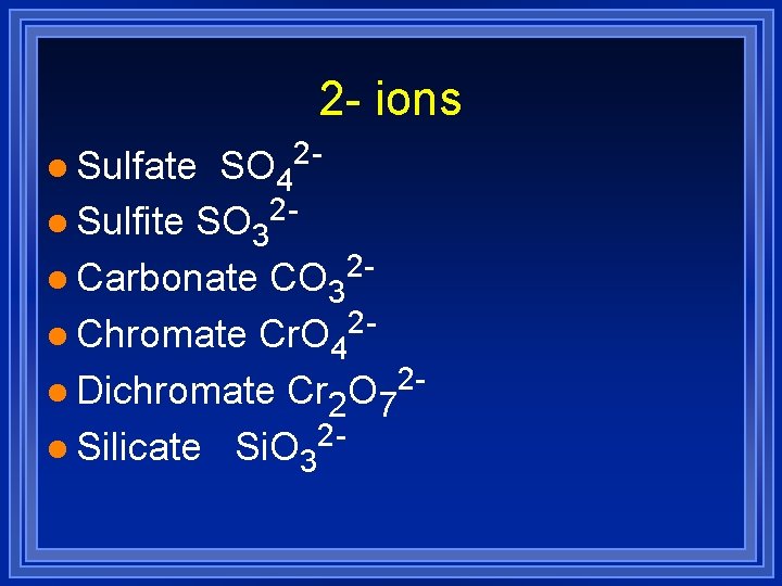 2 - ions l Sulfate 2 - SO 4 2 l Sulfite SO 3 2 - ions l Sulfate 2 - SO 4 2 l Sulfite SO 3