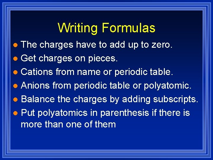 Writing Formulas The charges have to add up to zero. l Get charges on Writing Formulas The charges have to add up to zero. l Get charges on