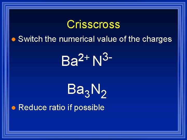 Crisscross l Switch the numerical value of the charges 3 32 2+ Ba N Crisscross l Switch the numerical value of the charges 3 32 2+ Ba N