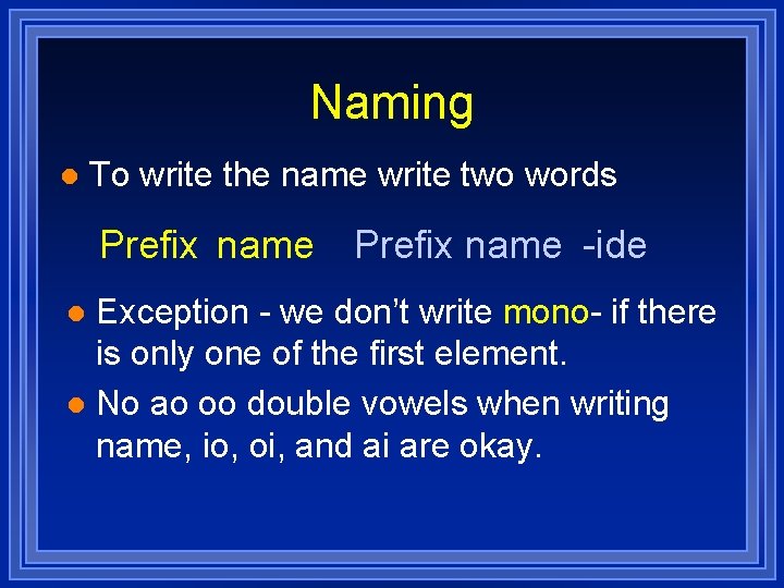 Naming l To write the name write two words Prefix name -ide Exception -