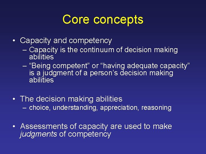 Core concepts • Capacity and competency – Capacity is the continuum of decision making