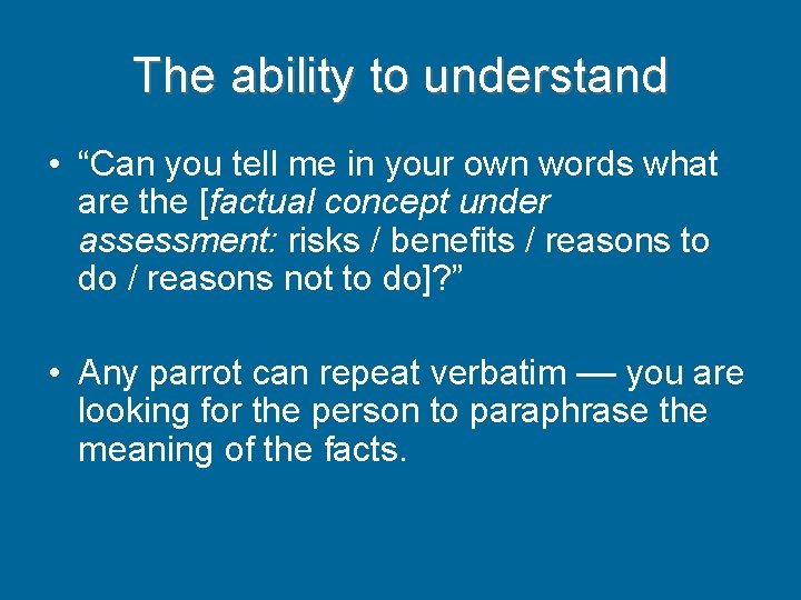 The ability to understand • “Can you tell me in your own words what