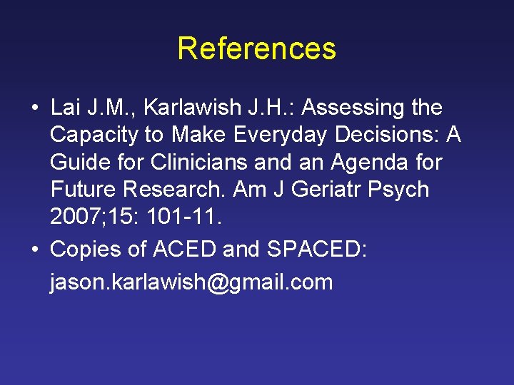 References • Lai J. M. , Karlawish J. H. : Assessing the Capacity to