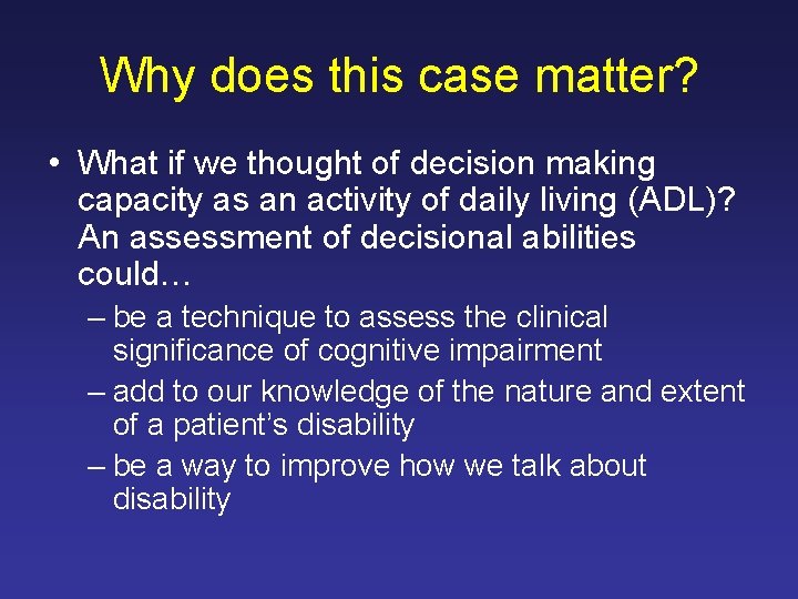 Why does this case matter? • What if we thought of decision making capacity