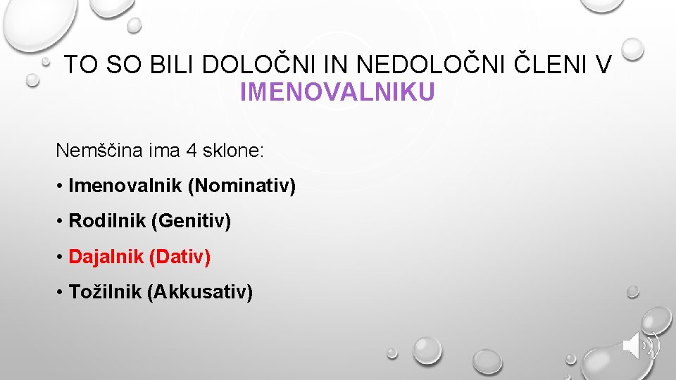 TO SO BILI DOLOČNI IN NEDOLOČNI ČLENI V IMENOVALNIKU Nemščina ima 4 sklone: •