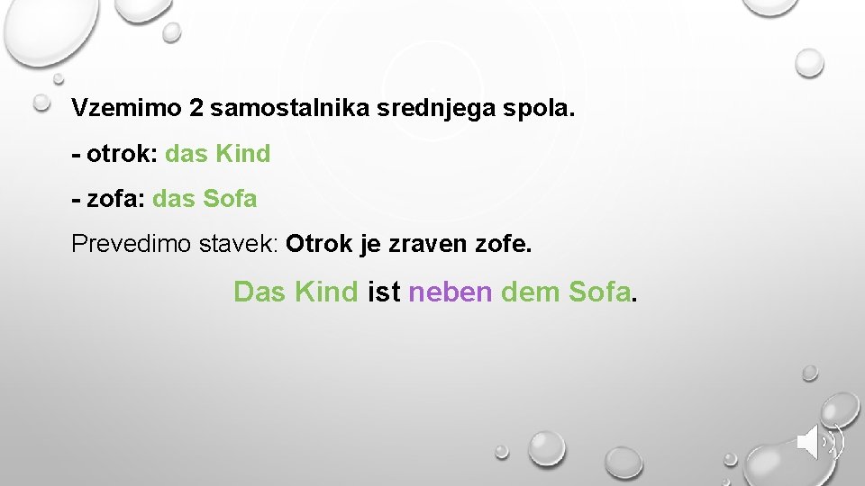 Vzemimo 2 samostalnika srednjega spola. - otrok: das Kind - zofa: das Sofa Prevedimo