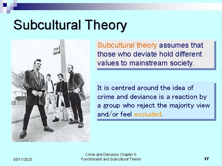 Subcultural Theory Subcultural theory assumes that those who deviate hold different values to mainstream