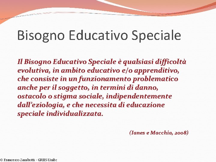 Bisogno Educativo Speciale Il Bisogno Educativo Speciale è qualsiasi difficoltà evolutiva, in ambito educativo